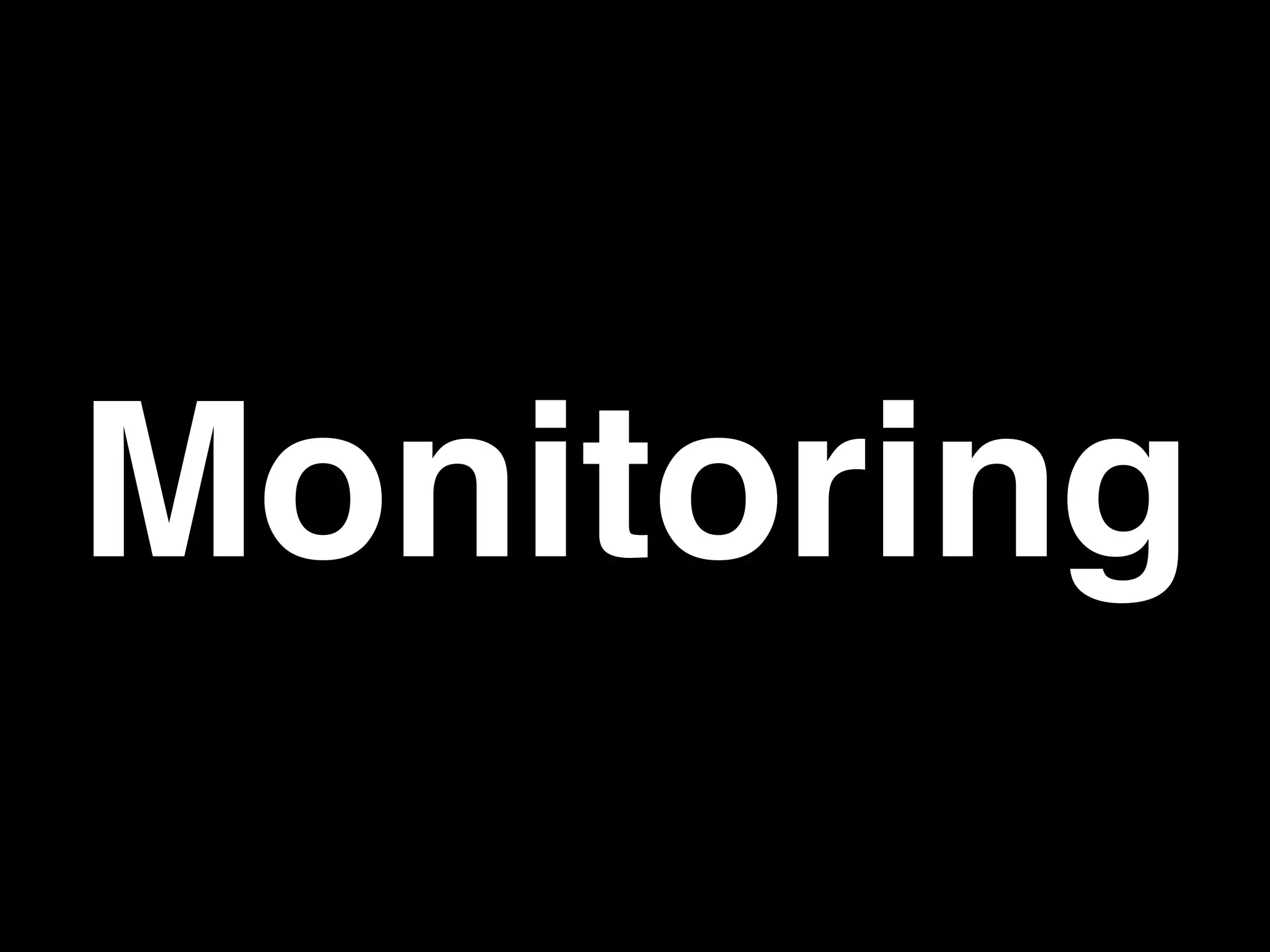 Monitoring
 