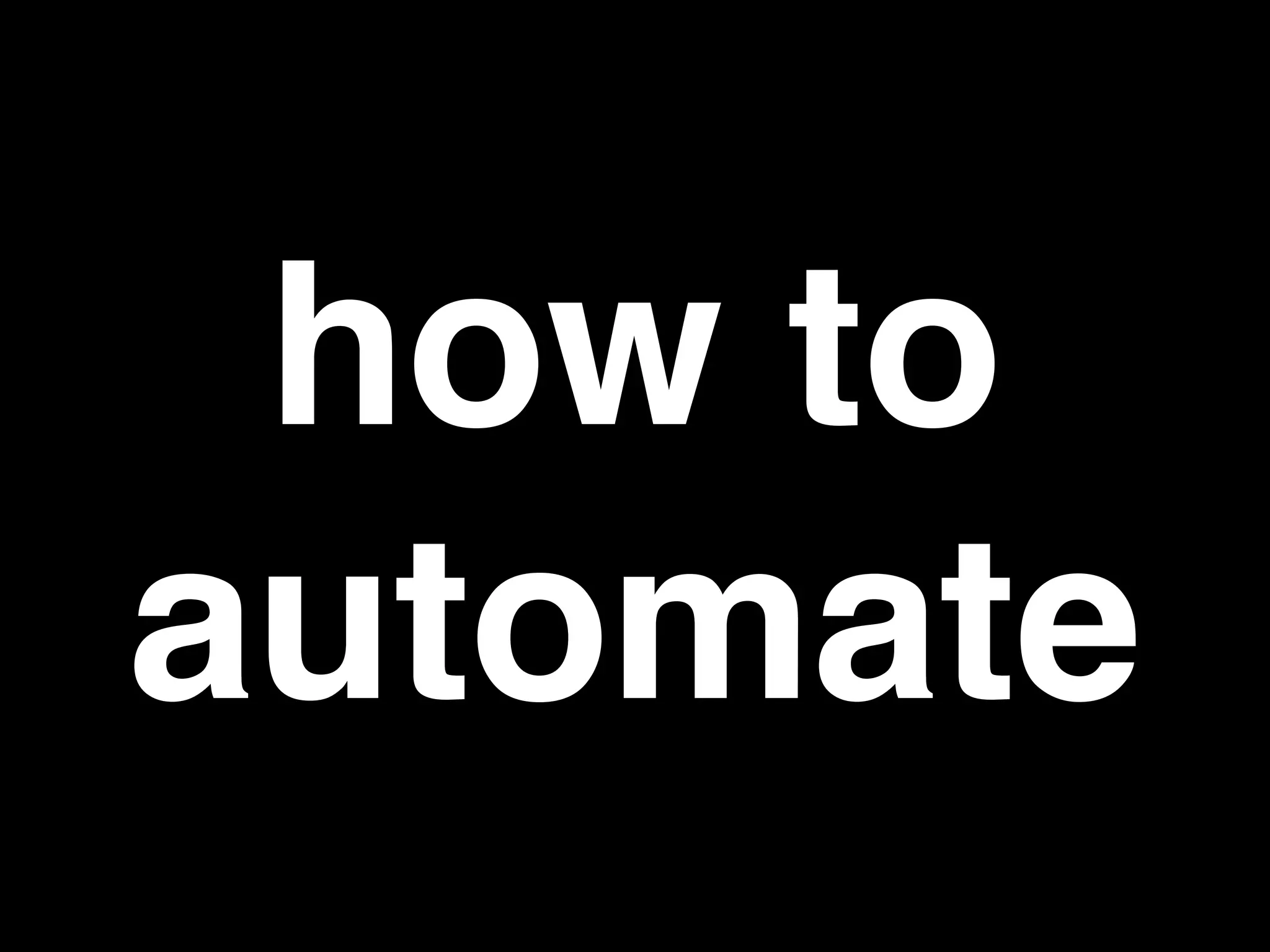 how to
automate
 