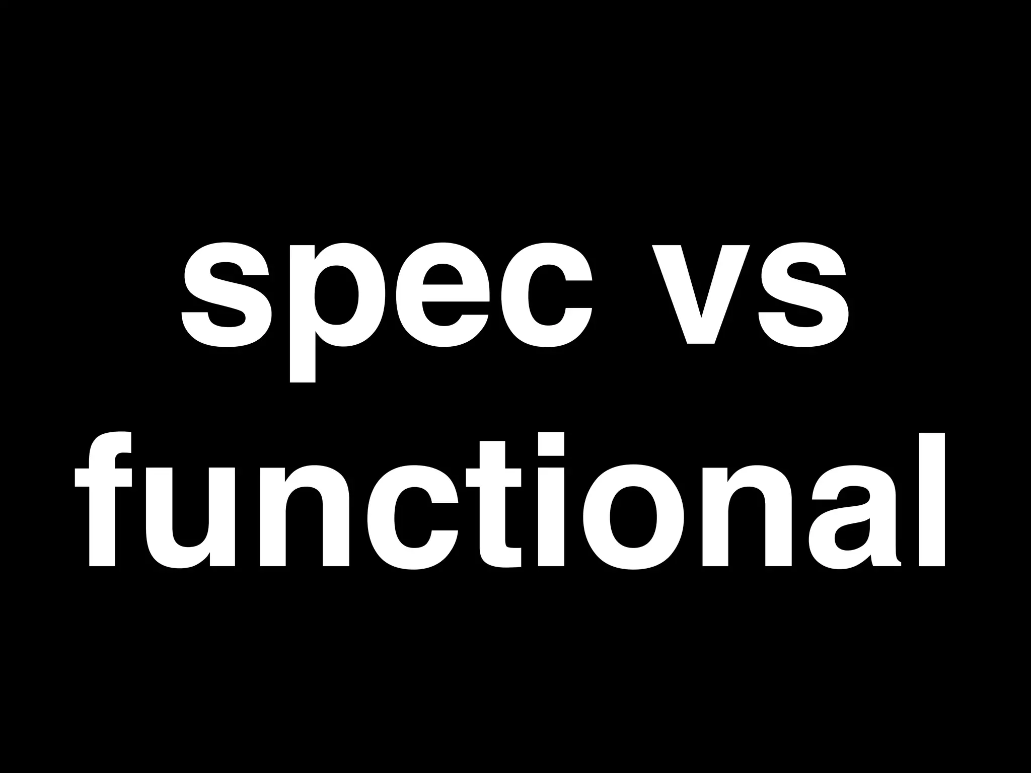 spec vs
functional
 