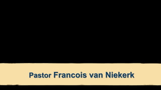 Pastor Francois van Niekerk
 