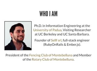 WHO I AM
Ph.D. in Information Engineering at the
, Visiting Researcher
at UC Berkeley and UC Santa Barbara.
University of ...