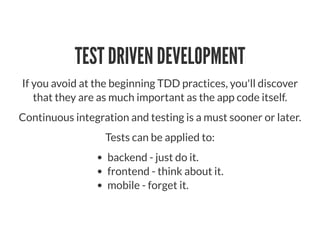 TEST DRIVEN DEVELOPMENT
If you avoid at the beginning TDD practices, you'll discover
that they are as much important as th...