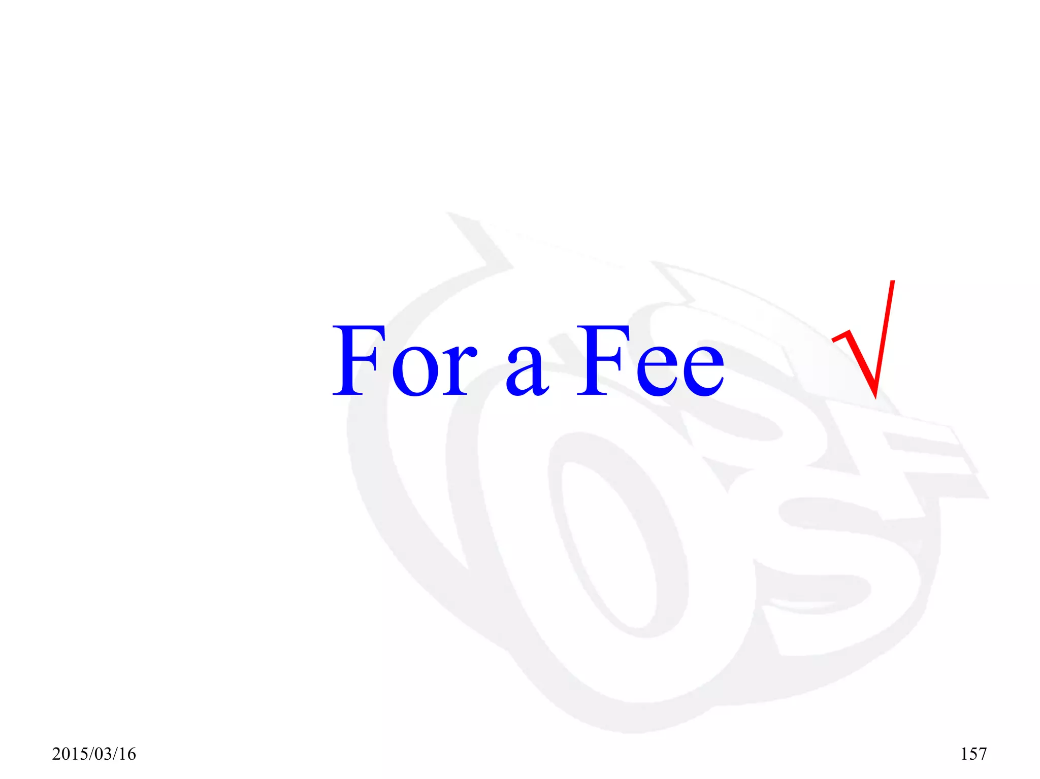 2015/03/16 157
For a Fee √
 