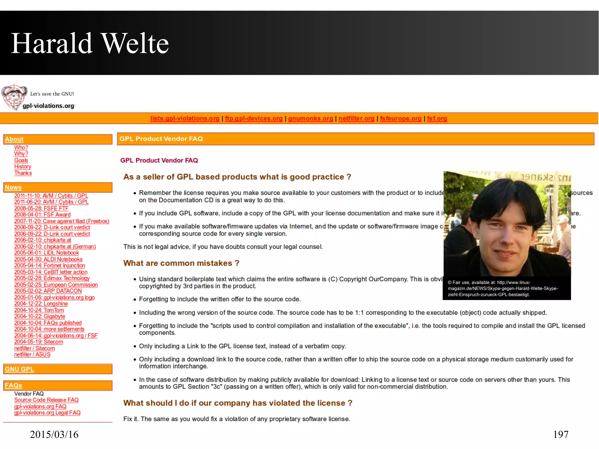 2015/03/16 197
© Fair use, available at: http://www.linux-
magazin.de/NEWS/Skype-gegen-Harald-Welte-Skype-
zieht-Einspruch-zurueck-GPL-bestaetigt.
Harald Welte
 