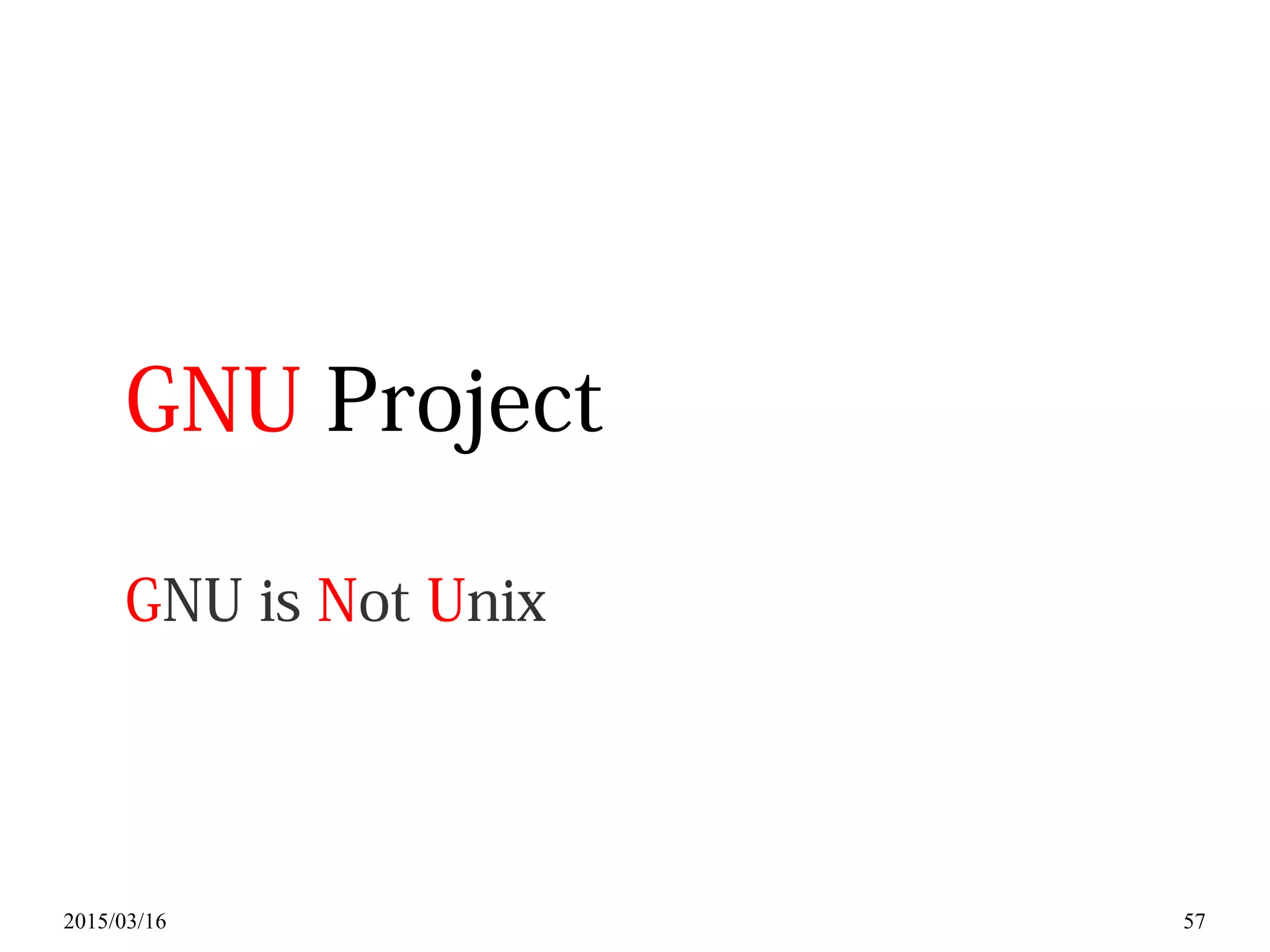 2015/03/16 57
GNU Project
GNU is Not Unix
 