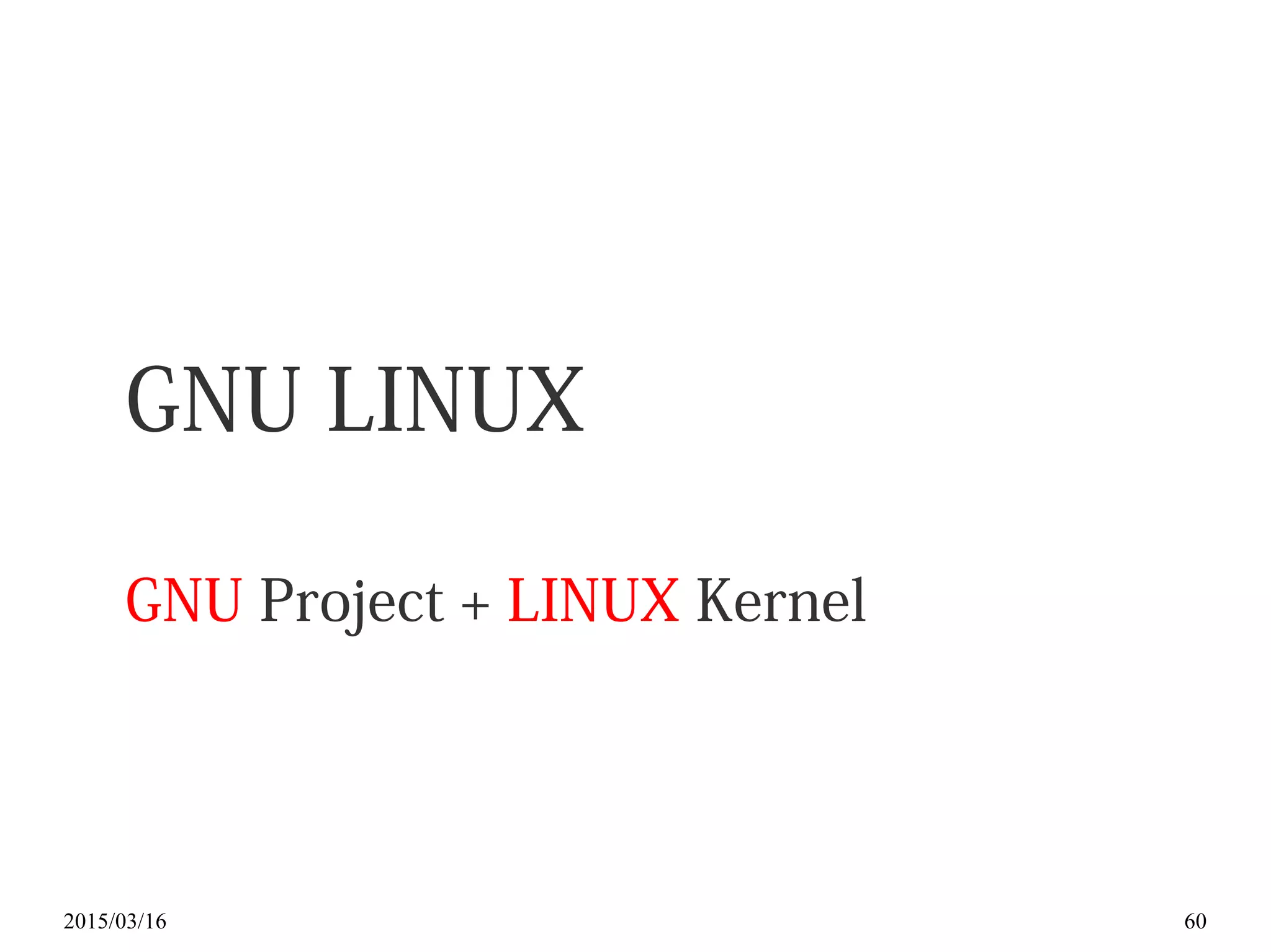 2015/03/16 60
GNU LINUX
GNU Project + LINUX Kernel
 