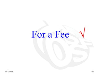 2015/03/16 157
For a Fee √
 