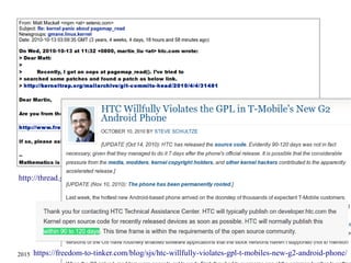 2015/03/16 225
http://thread.gmane.org/gmane.linux.kernel/1048027
https://freedom-to-tinker.com/blog/sjs/htc-willfully-violates-gpl-t-mobiles-new-g2-android-phone/
 