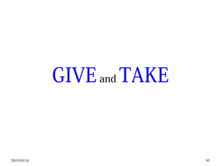 2015/03/16 95
GIVEand TAKE
 