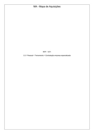 MA - Mapa de Aquisições
RFP - 1071
3.3.1 Pessoal > Treinamento > Contratação empresa especializada
 