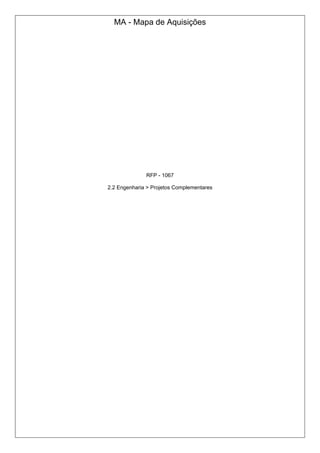 MA - Mapa de Aquisições
RFP - 1067
2.2 Engenharia > Projetos Complementares
 