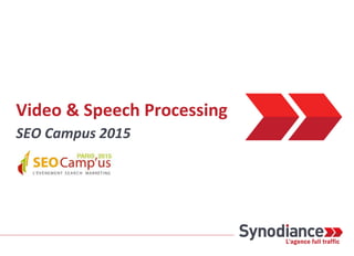Video & Speech Processing
SEO Campus 2015
 