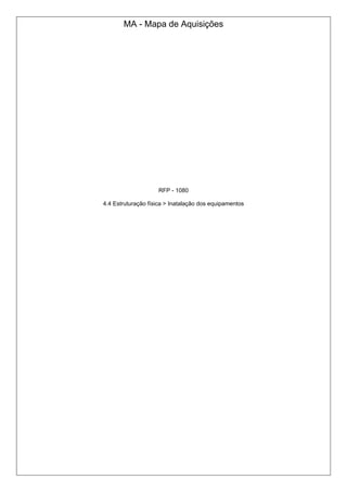 MA - Mapa de Aquisições
RFP - 1080
4.4 Estruturação física > Inatalação dos equipamentos
 