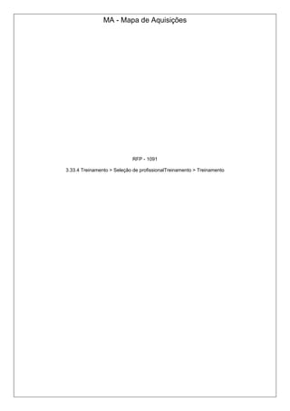 MA - Mapa de Aquisições
RFP - 1091
3.33.4 Treinamento > Seleção de profissionalTreinamento > Treinamento
 