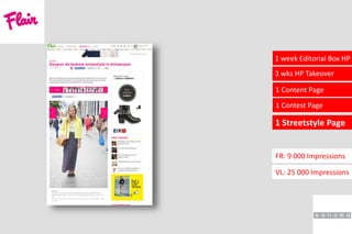 1 Contest Page
3 wks HP Takeover
1 Content Page
1 week Editorial Box HP
VL: 25 000 Impressions
FR: 9 000 Impressions
1 Streetstyle Page
 