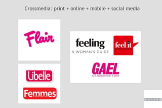 Crossmedia: print + online + mobile + social media
 