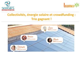 /14
Collectivités, énergie solaire et crowdfunding :
Trio gagnant !
 