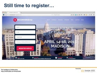 The Intelligence Collaborative
http://IntelCollab.com #IntelCollab
Powered by
Still time to register…
 