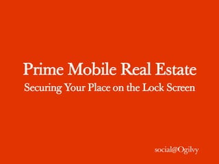 Prime Mobile Real Estate
Securing Your Place on the Lock Screen
 