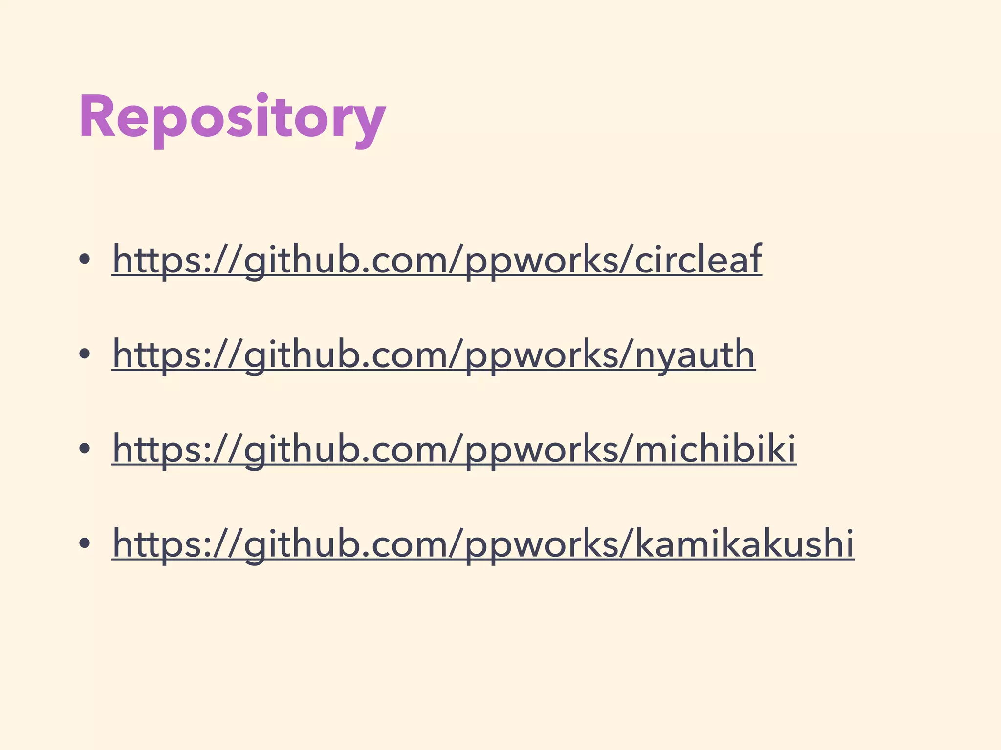 Repository
• https://github.com/ppworks/circleaf
• https://github.com/ppworks/nyauth
• https://github.com/ppworks/michibiki
• https://github.com/ppworks/kamikakushi
 