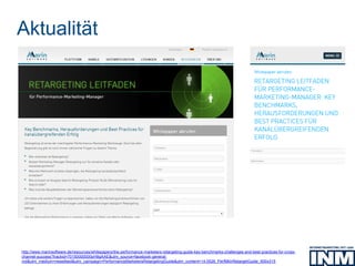 http://www.marinsoftware.de/resources/whitepapers/the-performance-marketers-retargeting-guide-key-benchmarks-challenges-and-best-practices-for-cross-
channel-success?trackid=70150000000pH8gAAE&utm_source=facebook-general-
md&utm_medium=newsfeed&utm_campaign=PerformanceMarketersRetargetingGuide&utm_content=14.0528_PerfMktrRetargetGuide_600x315
Aktualität
 
