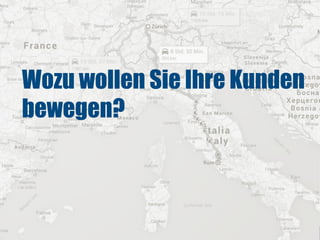 Wozu wollen Sie Ihre Kunden
bewegen?
 