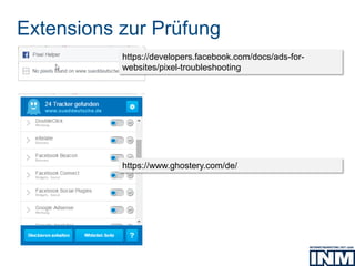 Extensions zur Prüfung
https://developers.facebook.com/docs/ads-for-
websites/pixel-troubleshooting
https://www.ghostery.com/de/
 