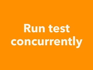 Run test
concurrently
 