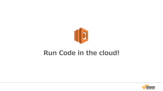 Run  Code  in  the  cloud!
 