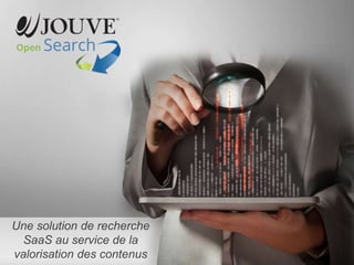 © Jouve
Document strictement confidentielJouve1
Une solution de recherche
SaaS au service de la
valorisation des contenus
 