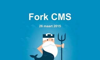 26 maart 2015
Fork CMS
 
