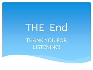THANK YOU FOR
LISTENING!
THE End
 