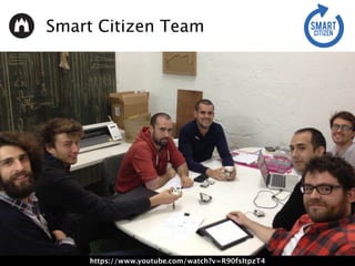 Smart Citizen Team
https://www.youtube.com/watch?v=R90fsItpzT4
 
