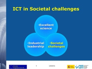 9 (24/03/2015)
ICT in Societal challenges
•Excellent
science
•Industrial
leadership
•Societal
challenges
 