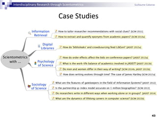 Case Studies
43
Interdisciplinary Research through Scientometrics Guillaume Cabanac
 