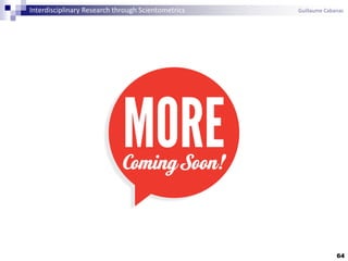 64
Interdisciplinary Research through Scientometrics Guillaume Cabanac
 