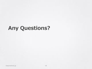 Any Questions?
classmethod.jp 18
 