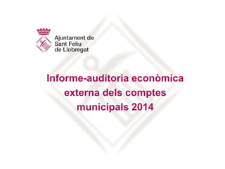 Informe-auditoria econòmica
externa dels comptes
municipals 2014
 