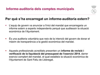 Informe-auditoria dels comptes municipals
Per què s’ha encarregat un informe-auditoria extern?
 L’equip de govern va anun...