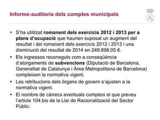 Informe-auditoria dels comptes municipals
 S’ha utilitzat romanent dels exercicis 2012 i 2013 per a
plans d’ocupació que ...