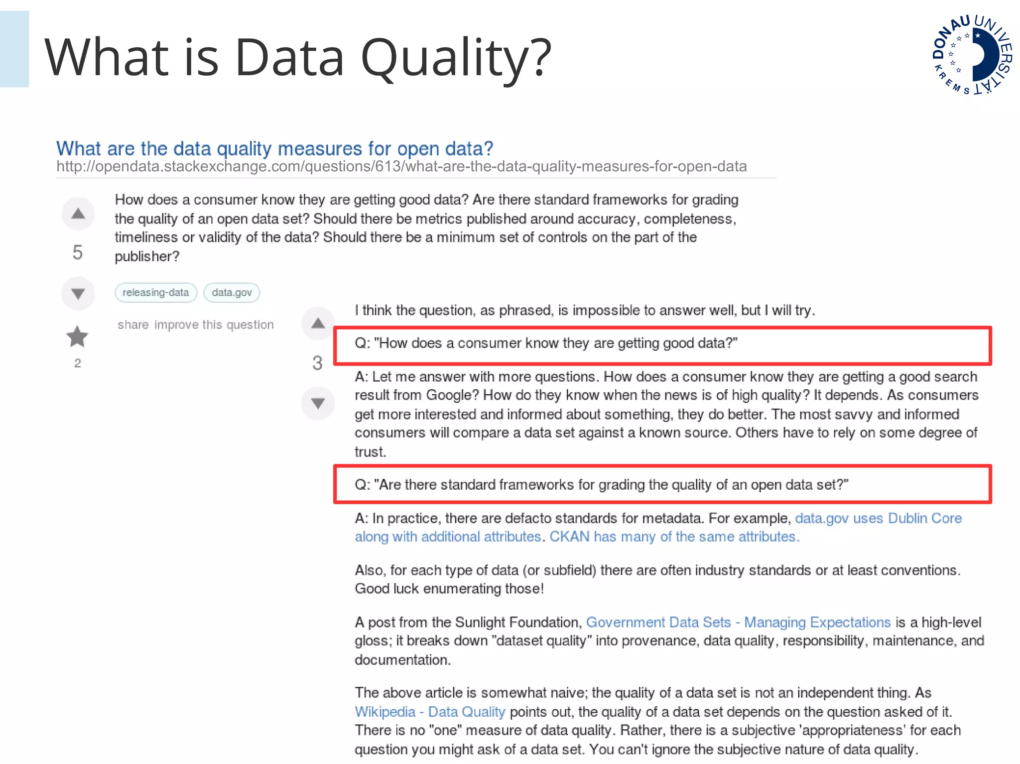 3
What is Data Quality?
http://opendata.stackexchange.com/questions/613/what-are-the-data-quality-measures-for-open-data
 