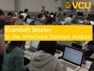 ExamSoft Session
in the Infectious Diseases Module
 