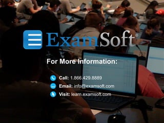 Click to edit Master title style
Click to edit Master subtitle style
For More Information:
Call: 1.866.429.8889
Email: info@examsoft.com
Visit: learn.examsoft.com
 