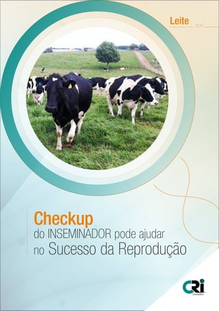 Leite
no Sucesso da Reprodução
Checkup
do INSEMINADOR pode ajudar
 