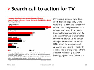 > Search call to action for TV
March 2015 © Datalicious Pty Ltd 22
Consumers are now experts at
multi-tasking, especially ...