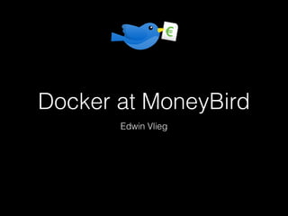Docker at MoneyBird
Edwin Vlieg
€
 