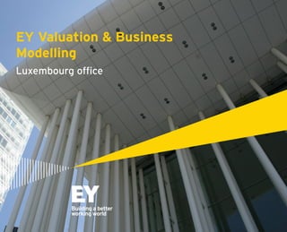 EY Valuation & Business
Modelling
Luxembourg office
 