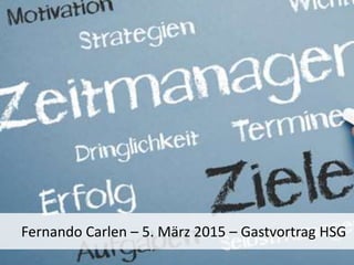 Fernando Carlen – 5. März 2015 – Gastvortrag HSG
 