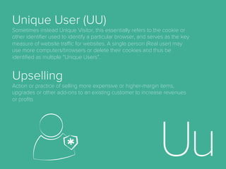 Opt-in
A user’s indication that they are willing to participate in a
given exchange. According to the online advertising
industry’s self-regulatory framework provided by the
EDAA (European Digital Advertising Alliance), an opt-in is
required in order to use any personally identiﬁable data
(PII) for online targeting or creative optimization.
Opt-out
A user’s indication that they would not like to participate,
for example when a user opts out of receiving emails or
receiving personalized advertising from an entity.
According to the online advertising industry’s self-
regulatory framework provided by the EDAA (European
Digital Advertising Alliance), advertisers and their partners
must provide an option for consumers to be able to opt-
out of behaviorally targeted advertising.
 