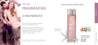 44 45
Temos muito orgulho em trabalhar com algumas das
melhores casas de fragrâncias do mundo.
Juntamente com os seus excelentes perfumistas, que
também criam fragrâncias para muitas marcas icónicas de
moda, reﬁnámos as obras-primas únicas e exclusivas
Oriﬂame. Cada um criado para mexer consigo e
inspirá-lo… e libertar a sua alma.
O PAR PERFEITO!
OS SEUS SONHOS – A NOSSA INSPIRAÇÃO™
FRAGRÂNCIAS
FLOR DE
LARANJEIRA
TORANJA
ROSA
VETIVER
Viva momentos de felicidade
Eau de Toilette Vivacity Cheia de
vida e de alegria, a Eau de Toilette
Vivacity, com o seu aroma ﬂoral, é a
essência da mulher espontânea e
independente. 50 ml.
25401 €29,00
€19,95
Para a mulher de
espírito livre que adora
o inconvencional
FLORAL FRUTADAAMADEIRADA
FRAGRÂNCIAS
45
www.oriﬂame.pt
 